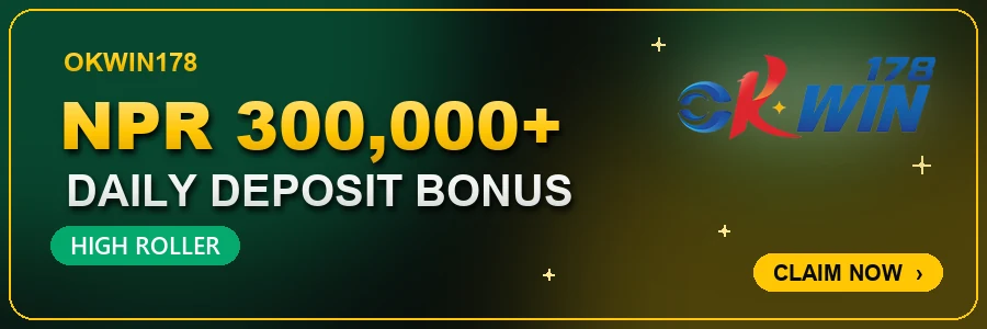 OKwin178 NPR 300,000 plus daily deposit bonus for high rollers in Nepal